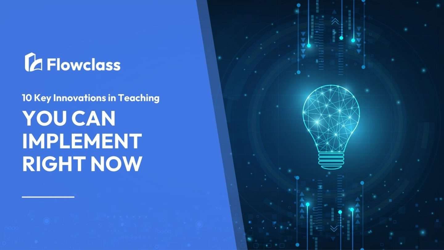 Discover 10 key innovations in teaching to implement right now.