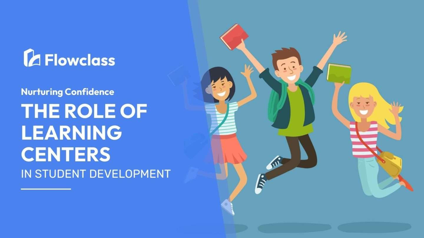 The role of learning centers in nurturing the confidence of students.