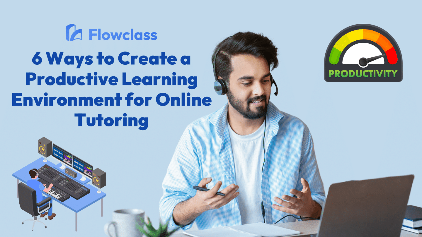 Blog thumbnail for the topic: 6 Ways to Create a Productive Learning Environment for Online Tutoring