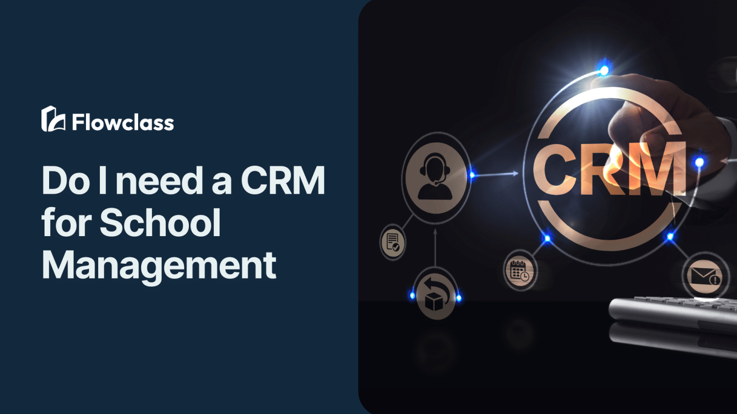 Do I need a CRM for School Management