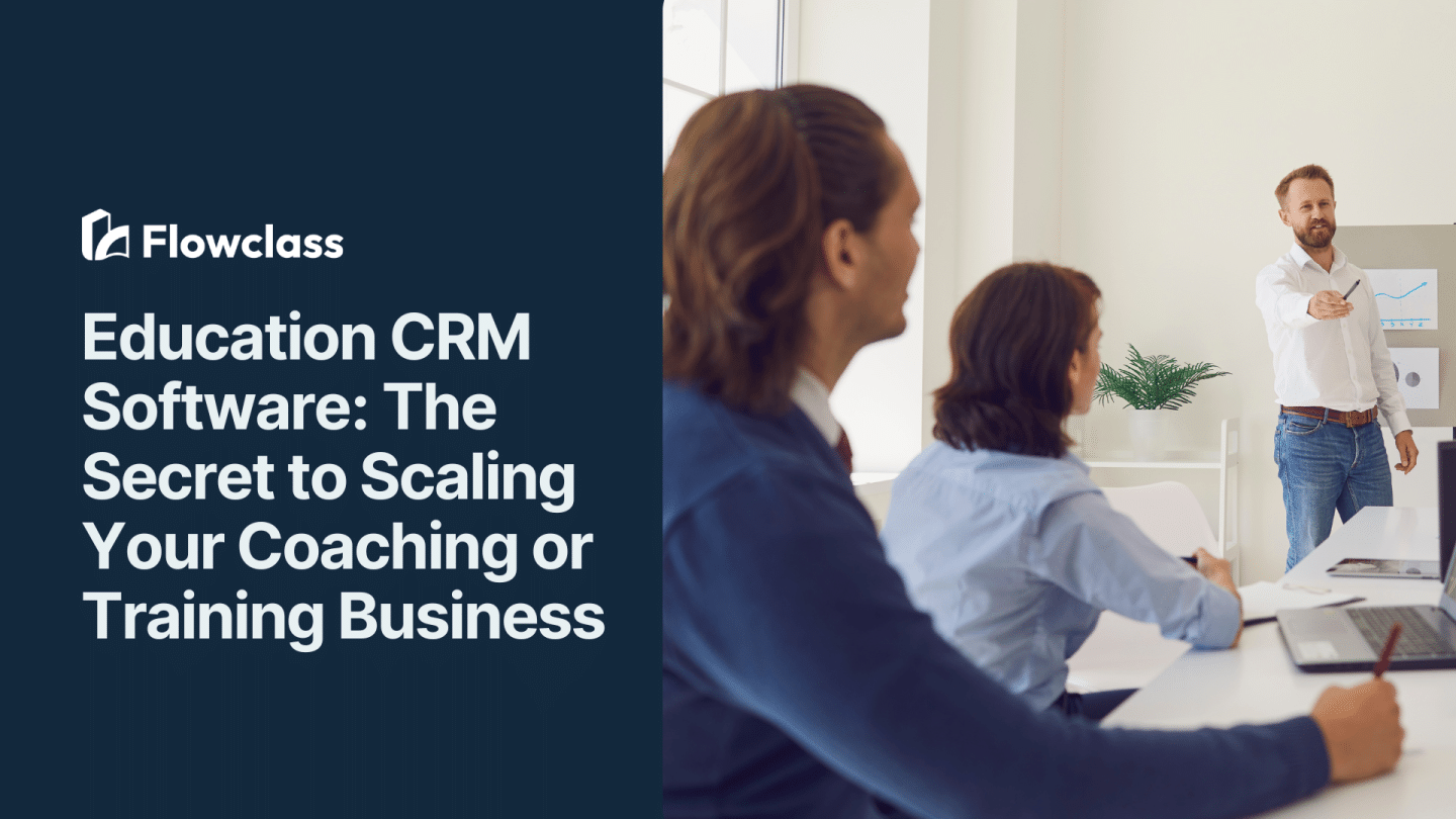 Education CRM Software: The Secret to Scaling Your Coaching or Training Business